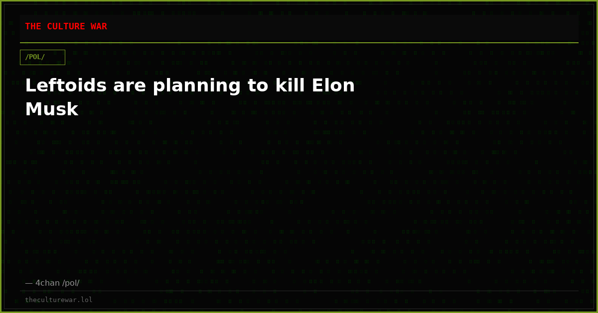 Leftoids are planning to kill Elon Musk