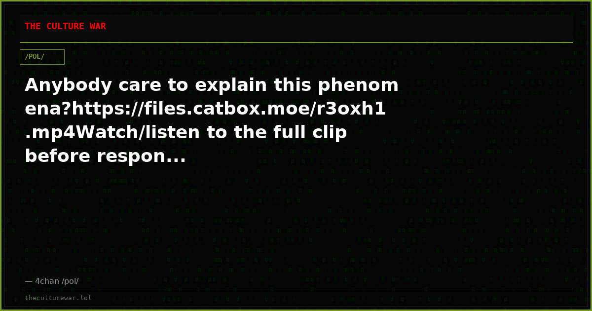 Anybody care to explain this phenomena?https://files.catbox.moe/r3oxh1.mp4Watch/listen to the full clip before respon...