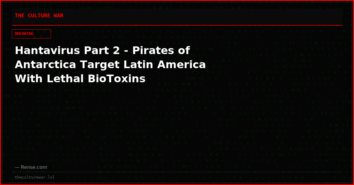 Hantavirus Part 2 - Pirates of Antarctica Target Latin America With Lethal BioToxins