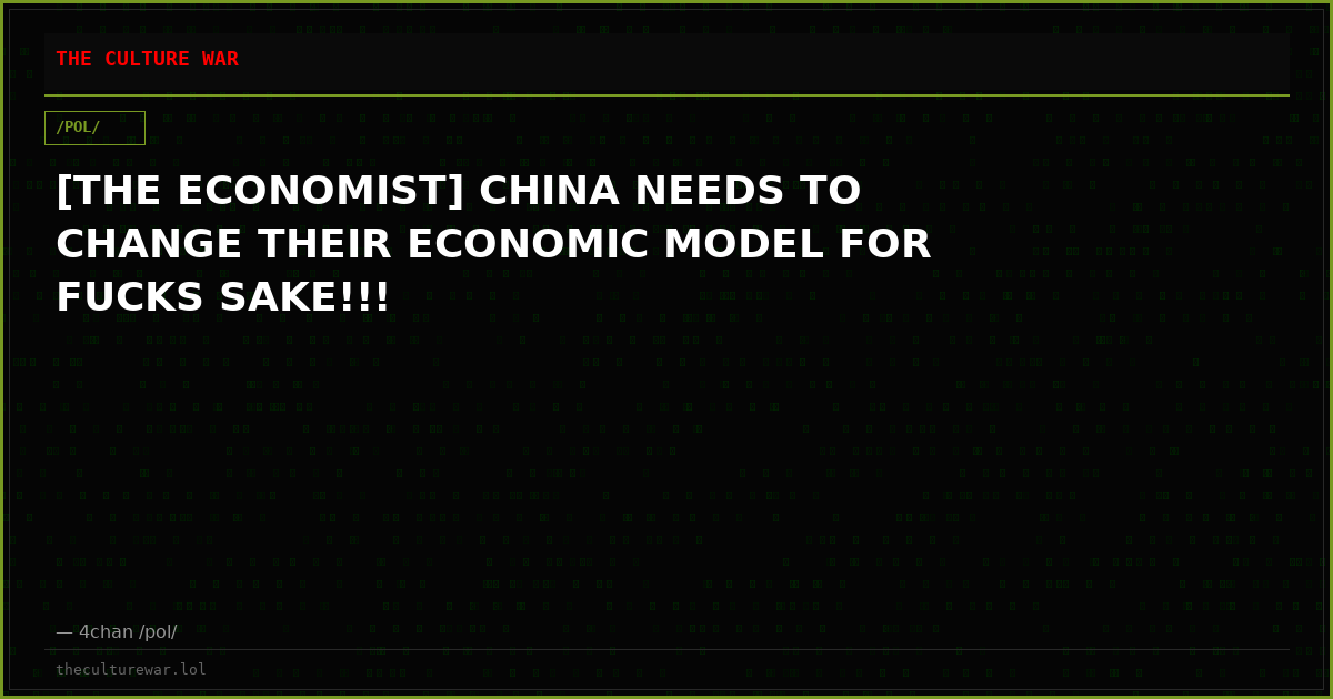 [THE ECONOMIST] CHINA NEEDS TO CHANGE THEIR ECONOMIC MODEL FOR FUCKS SAKE!!!