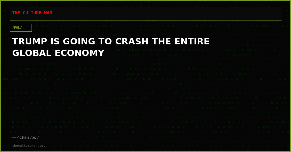 TRUMP IS GOING TO CRASH THE ENTIRE GLOBAL ECONOMY