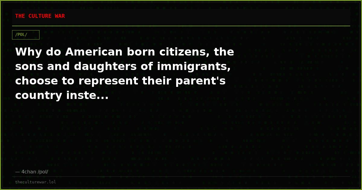 Why do American born citizens, the sons and daughters of immigrants, choose to represent their parent's country inste...