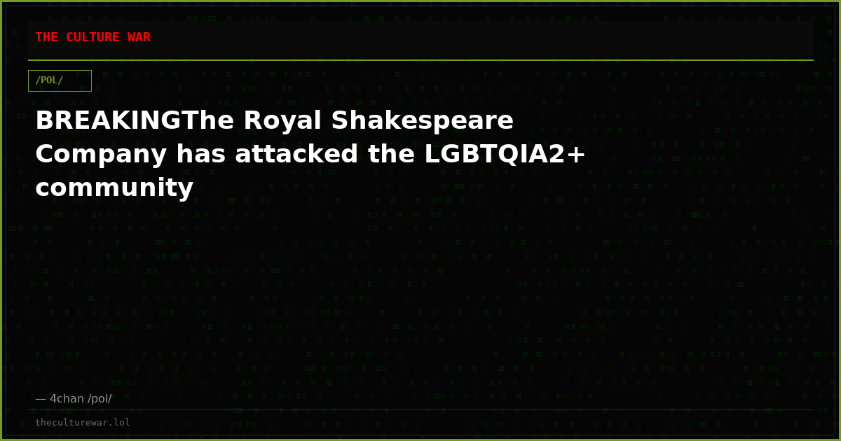 BREAKINGThe Royal Shakespeare Company has attacked the LGBTQIA2+ community