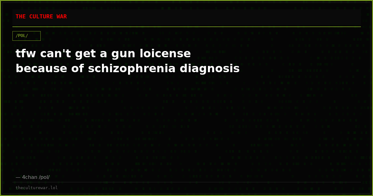 tfw can't get a gun loicense because of schizophrenia diagnosis