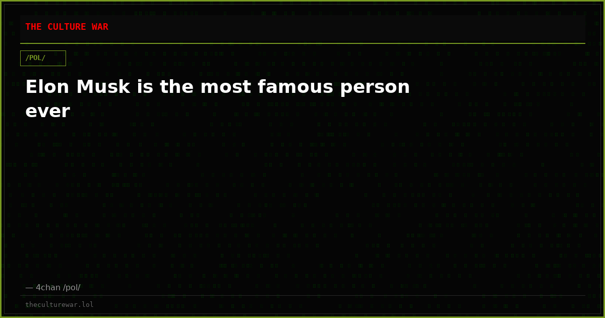 Elon Musk is the most famous person ever