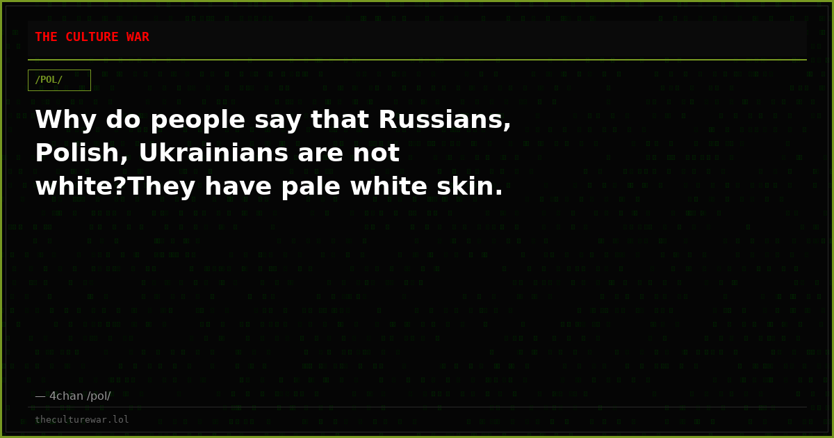 Why do people say that Russians, Polish, Ukrainians are not white?They have pale white skin.