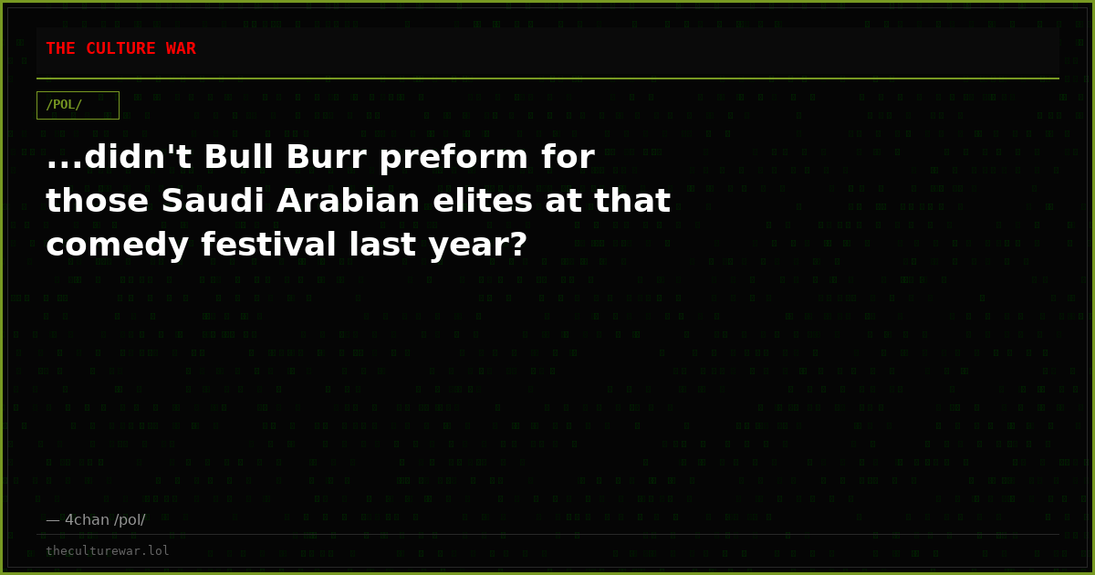 ...didn't Bull Burr preform for those Saudi Arabian elites at that comedy festival last year?