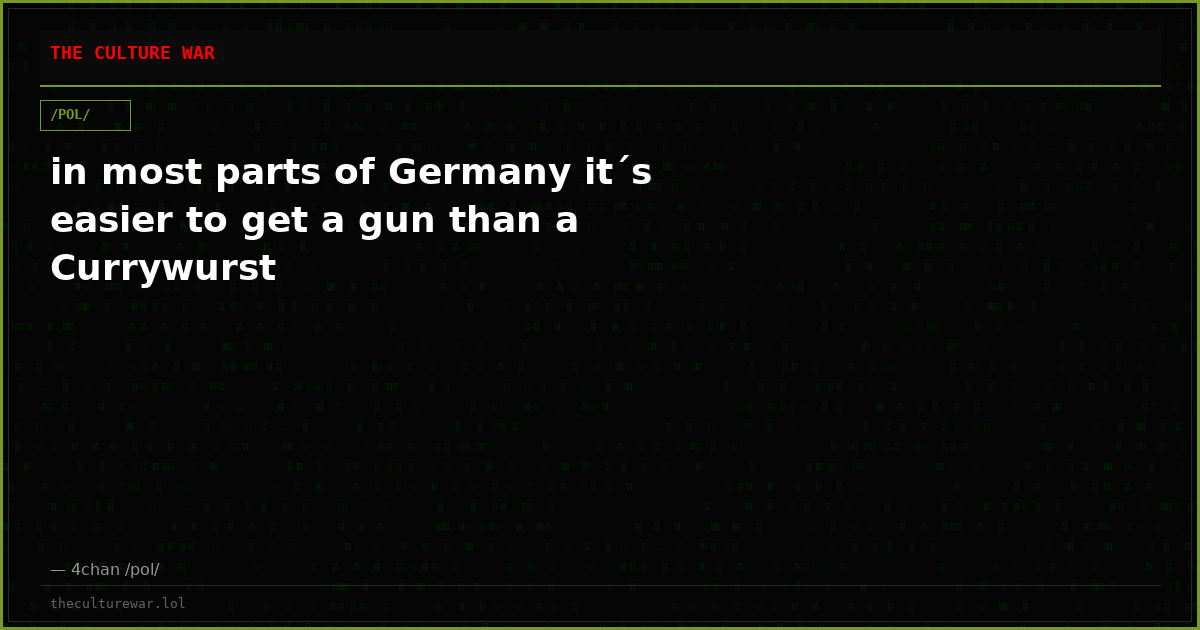 in most parts of Germany it´s easier to get a gun than a Currywurst