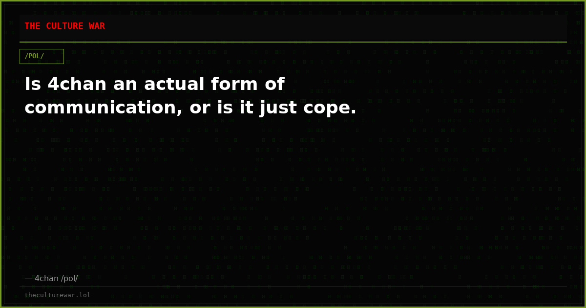 Is 4chan an actual form of communication, or is it just cope.