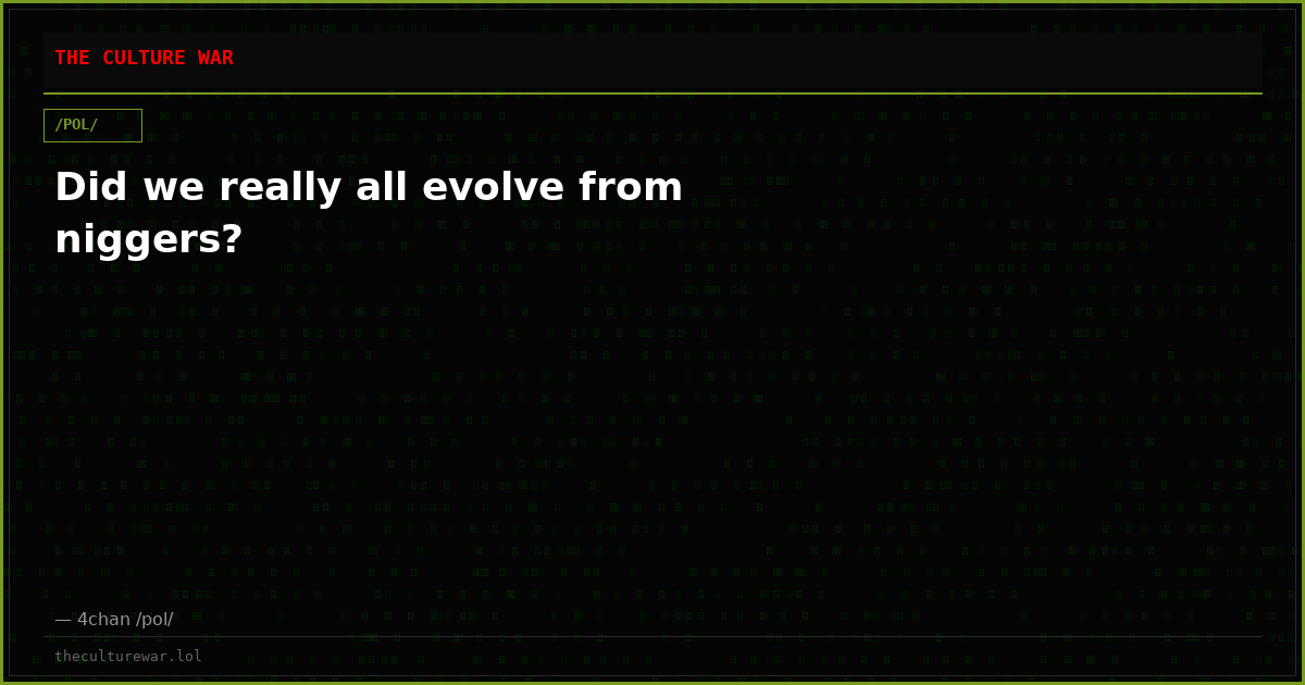 Did we really all evolve from niggers?