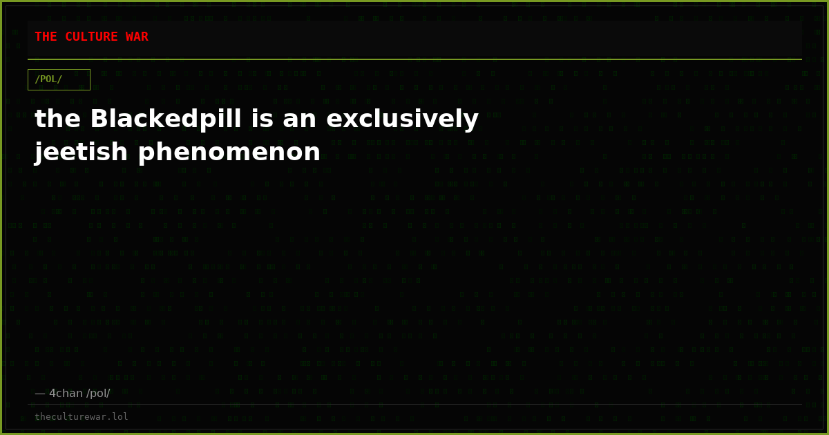 the Blackedpill is an exclusively jeetish phenomenon