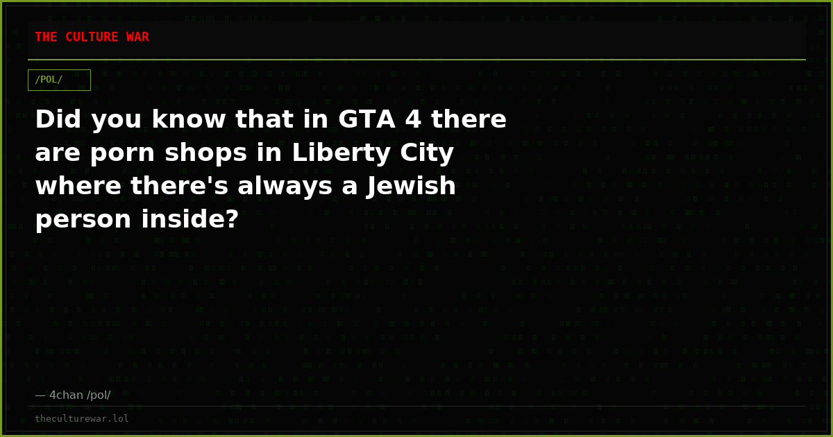 Did you know that in GTA 4 there are porn shops in Liberty City where there's always a Jewish person inside?
