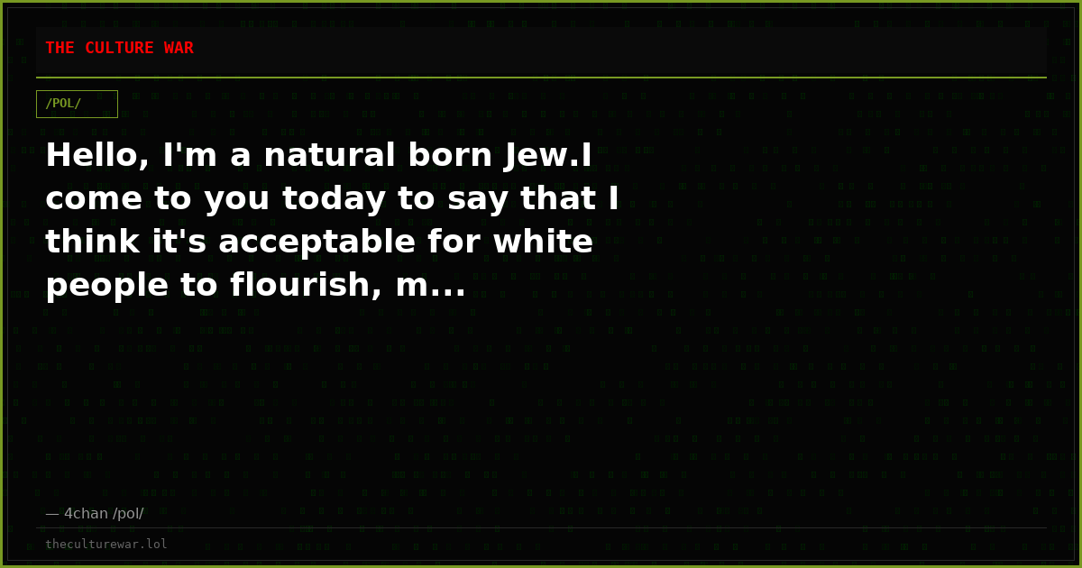Hello, I'm a natural born Jew.I come to you today to say that I think it's acceptable for white people to flourish, m...