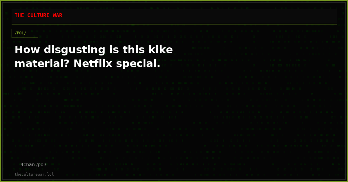 How disgusting is this kike material? Netflix special.