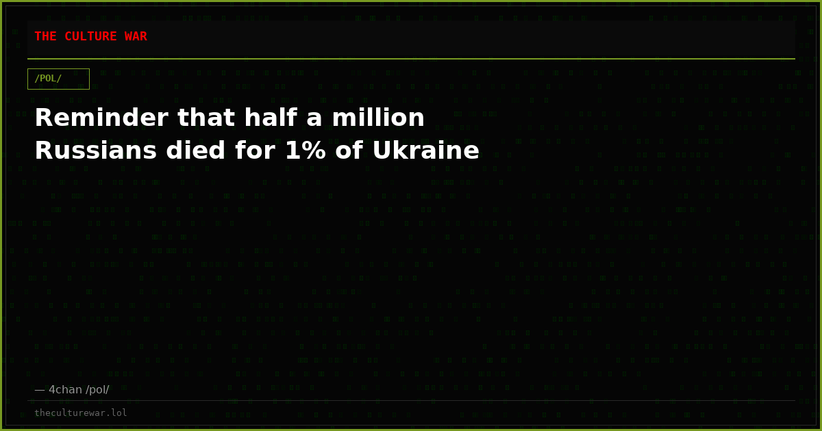 Reminder that half a million Russians died for 1% of Ukraine