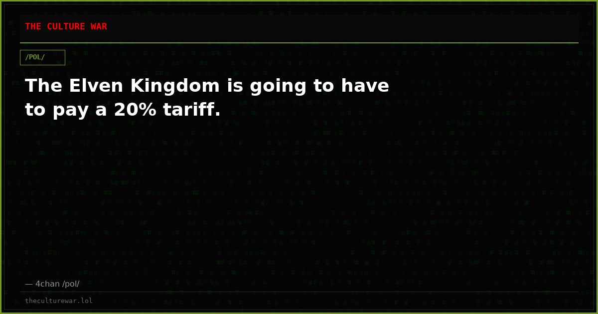 The Elven Kingdom is going to have to pay a 20% tariff.