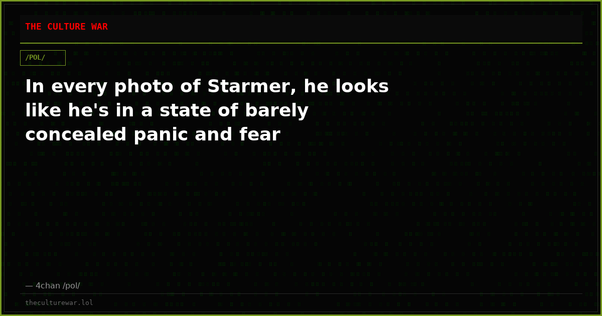 In every photo of Starmer, he looks like he's in a state of barely concealed panic and fear