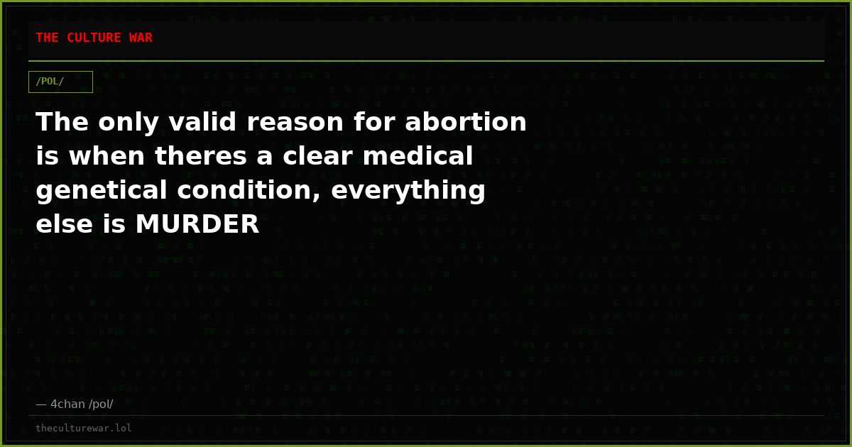 The only valid reason for abortion is when theres a clear medical genetical condition, everything else is MURDER