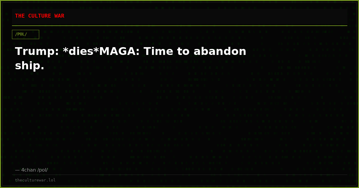 Trump: *dies*MAGA: Time to abandon ship.