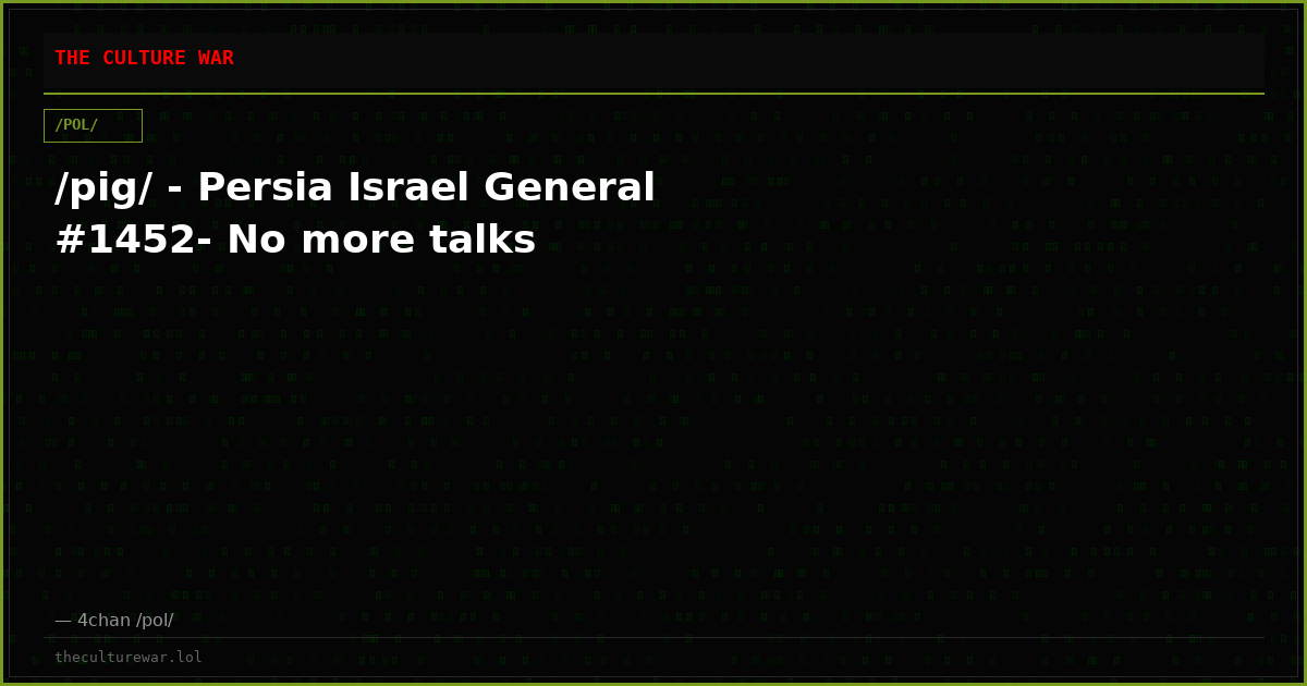 /pig/ - Persia Israel General #1452- No more talks