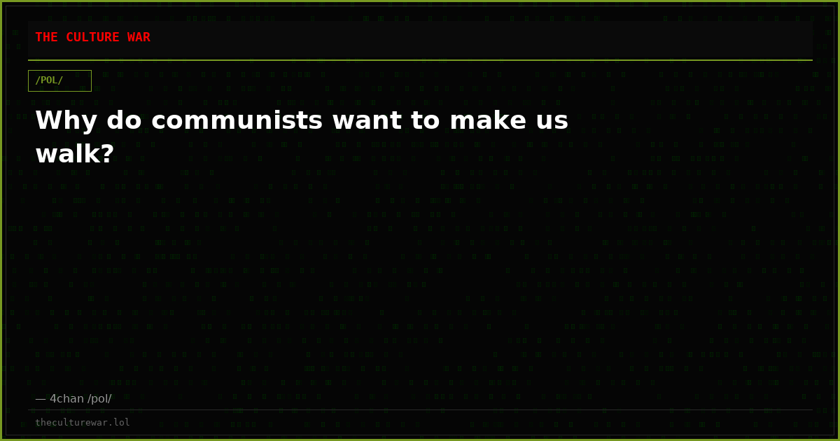 Why do communists want to make us walk?
