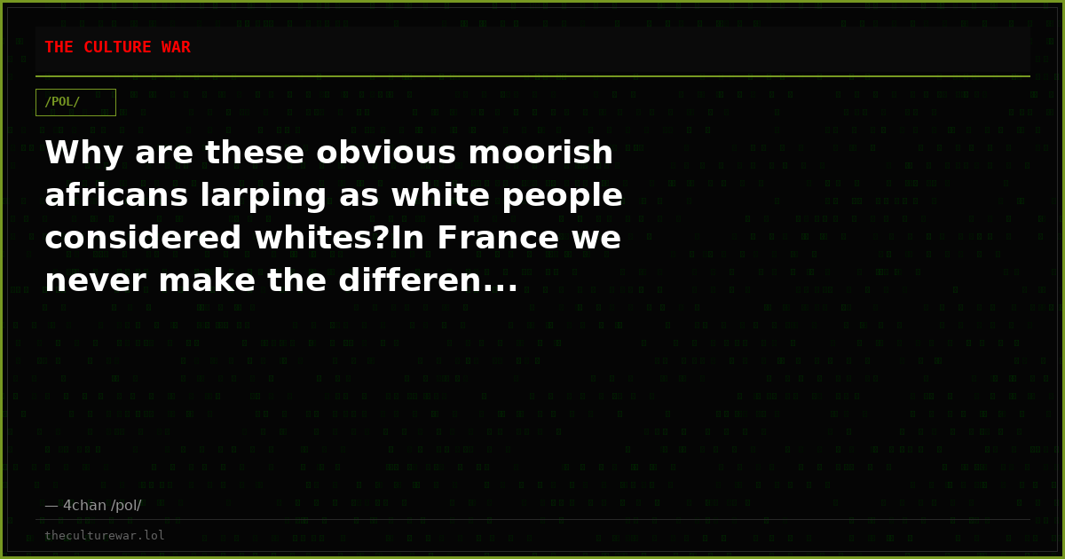 Why are these obvious moorish africans larping as white people considered whites?In France we never make the differen...