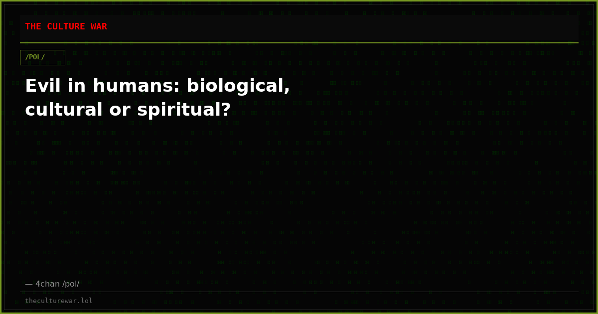 Evil in humans: biological, cultural or spiritual?