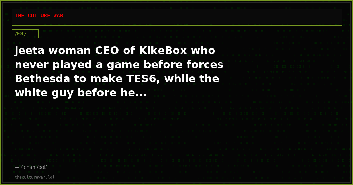 jeeta woman CEO of KikeBox who never played a game before forces Bethesda to make TES6, while the white guy before he...