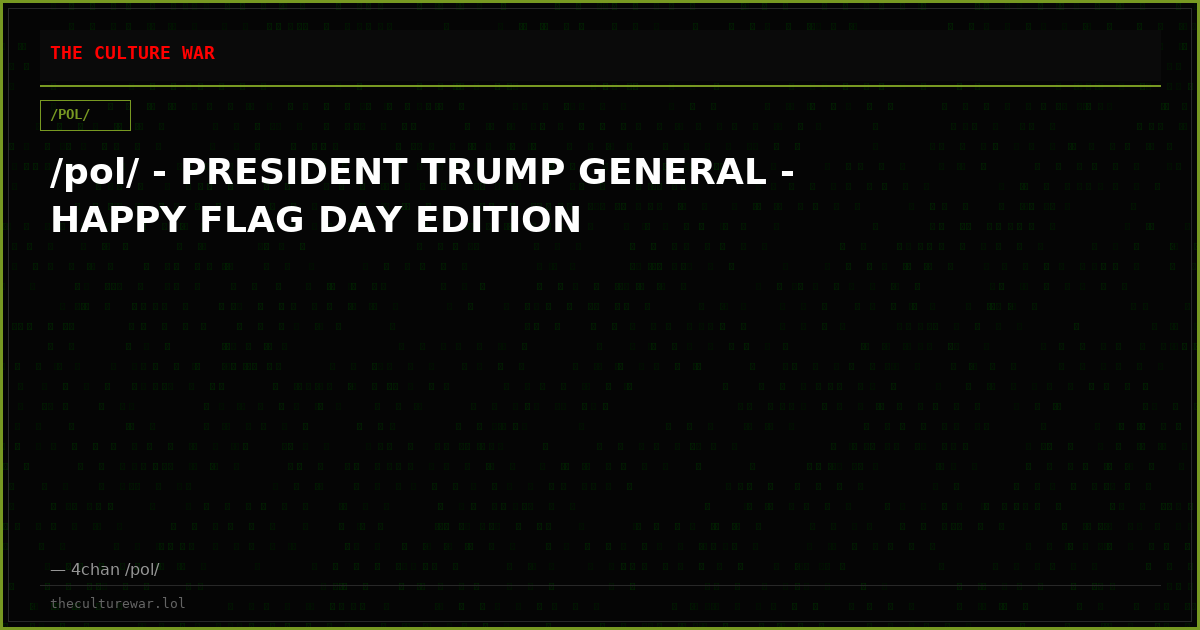 /pol/ - PRESIDENT TRUMP GENERAL - HAPPY FLAG DAY EDITION