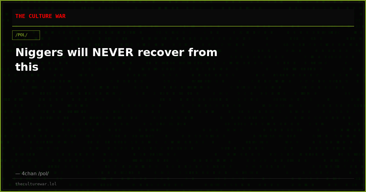 Niggers will NEVER recover from this