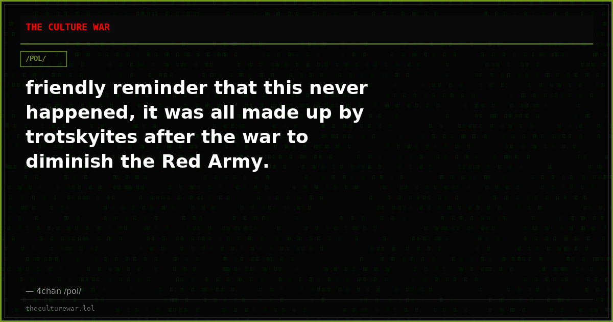 friendly reminder that this never happened, it was all made up by trotskyites after the war to diminish the Red Army.