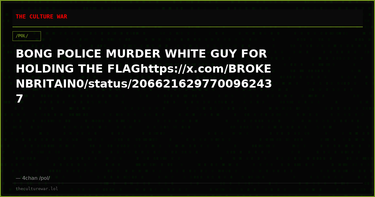 BONG POLICE MURDER WHITE GUY FOR HOLDING THE FLAGhttps://x.com/BROKENBRITAIN0/status/2066216297700962437