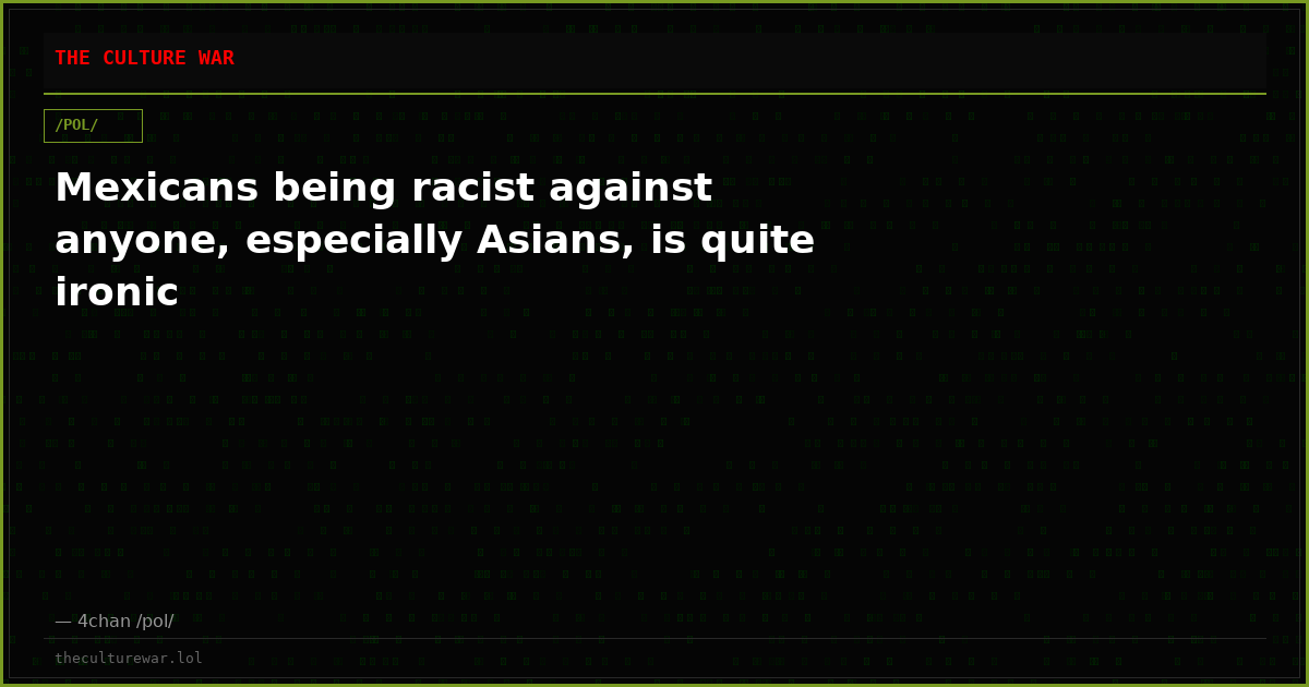 Mexicans being racist against anyone, especially Asians, is quite ironic