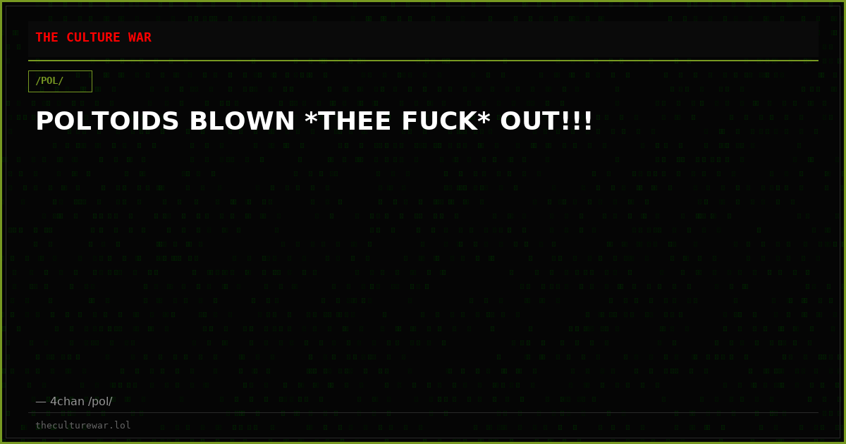 POLTOIDS BLOWN *THEE FUCK* OUT!!!