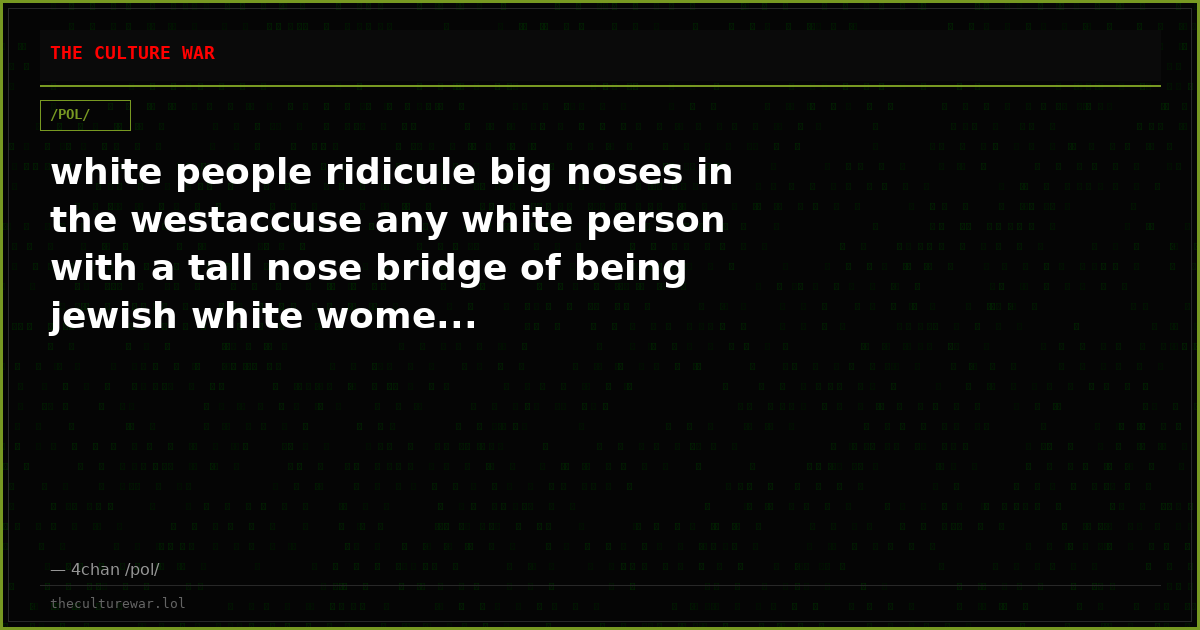 white people ridicule big noses in the westaccuse any white person with a tall nose bridge of being jewish white wome...