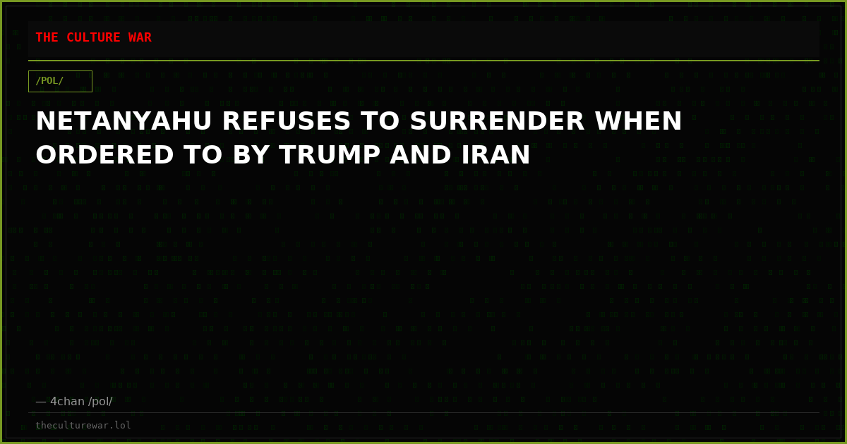 NETANYAHU REFUSES TO SURRENDER WHEN ORDERED TO BY TRUMP AND IRAN