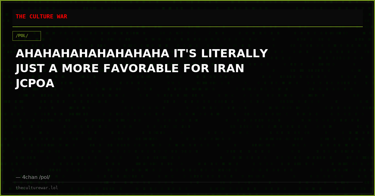 AHAHAHAHAHAHAHAHA IT'S LITERALLY JUST A MORE FAVORABLE FOR IRAN JCPOA
