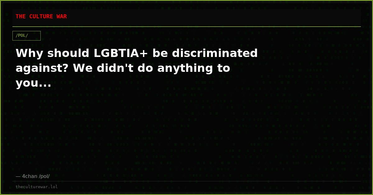 Why should LGBTIA+ be discriminated against? We didn't do anything to you...