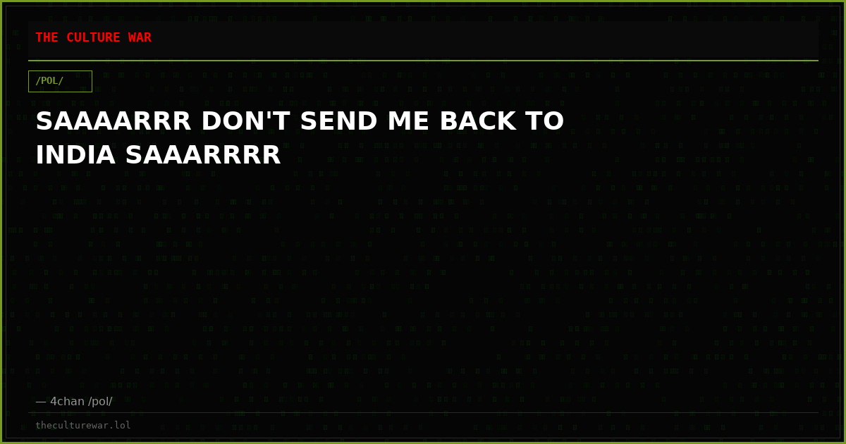 SAAAARRR DON'T SEND ME BACK TO INDIA SAAARRRR