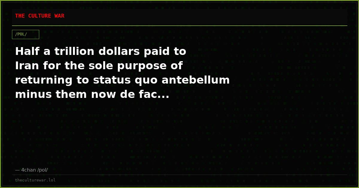 Half a trillion dollars paid to Iran for the sole purpose of returning to status quo antebellum minus them now de fac...