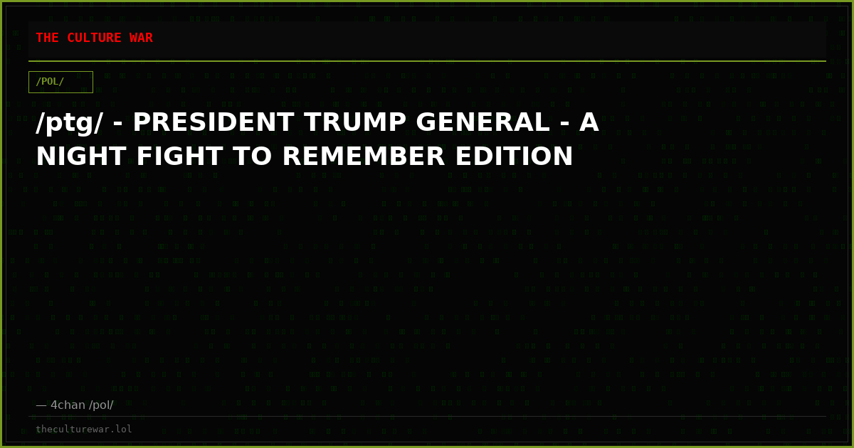 /ptg/ - PRESIDENT TRUMP GENERAL - A NIGHT FIGHT TO REMEMBER EDITION