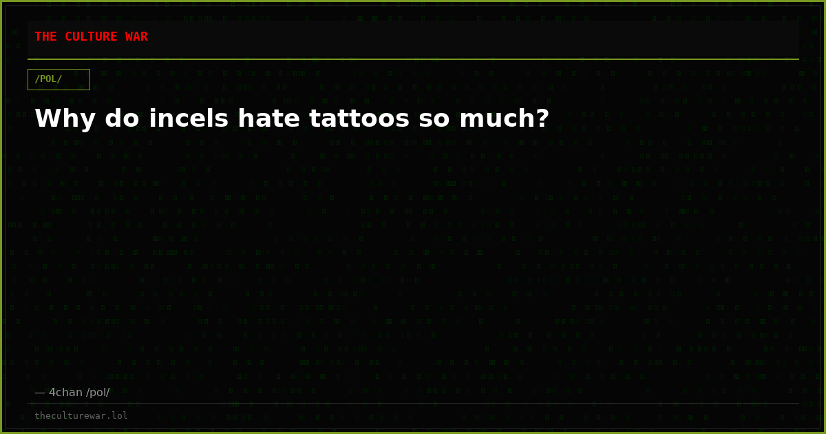 Why do incels hate tattoos so much?
