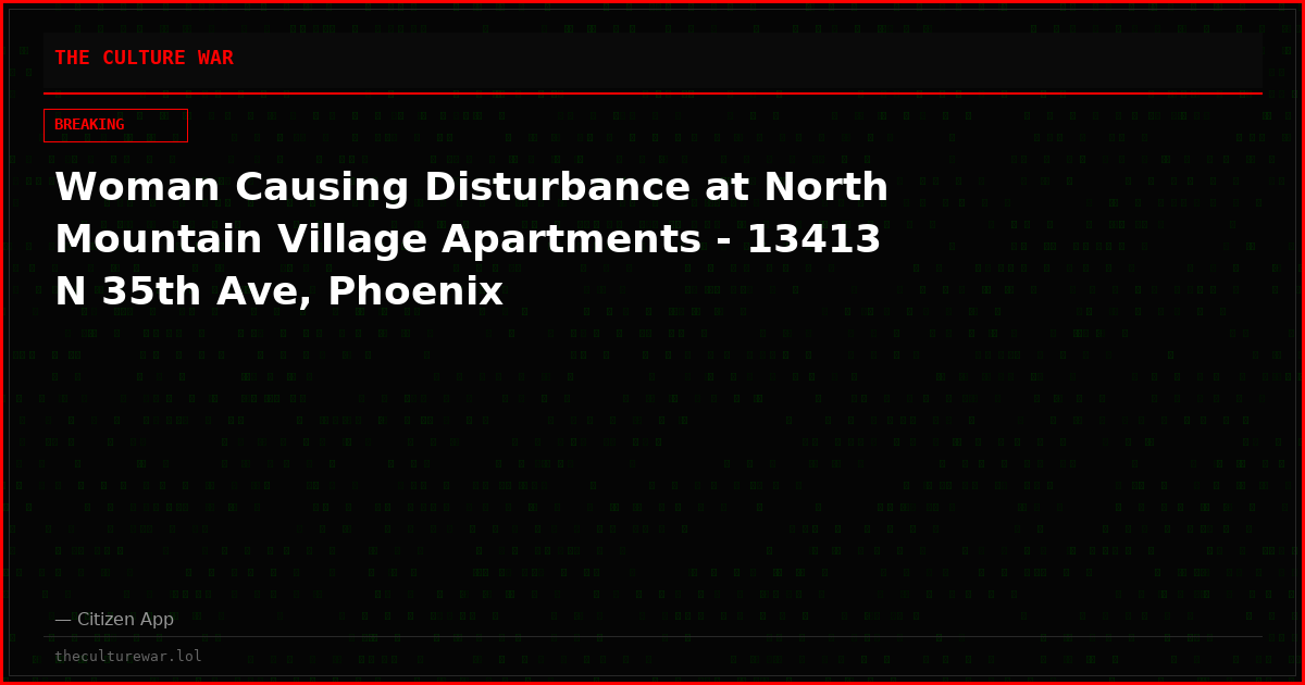 Woman Causing Disturbance at North Mountain Village Apartments - 13413 N 35th Ave, Phoenix