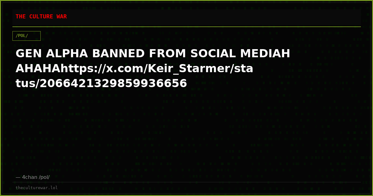 GEN ALPHA BANNED FROM SOCIAL MEDIAHAHAHAhttps://x.com/Keir_Starmer/status/2066421329859936656