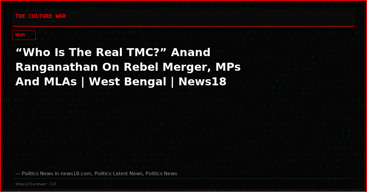 “Who Is The Real TMC?” Anand Ranganathan On Rebel Merger, MPs And MLAs | West Bengal | News18