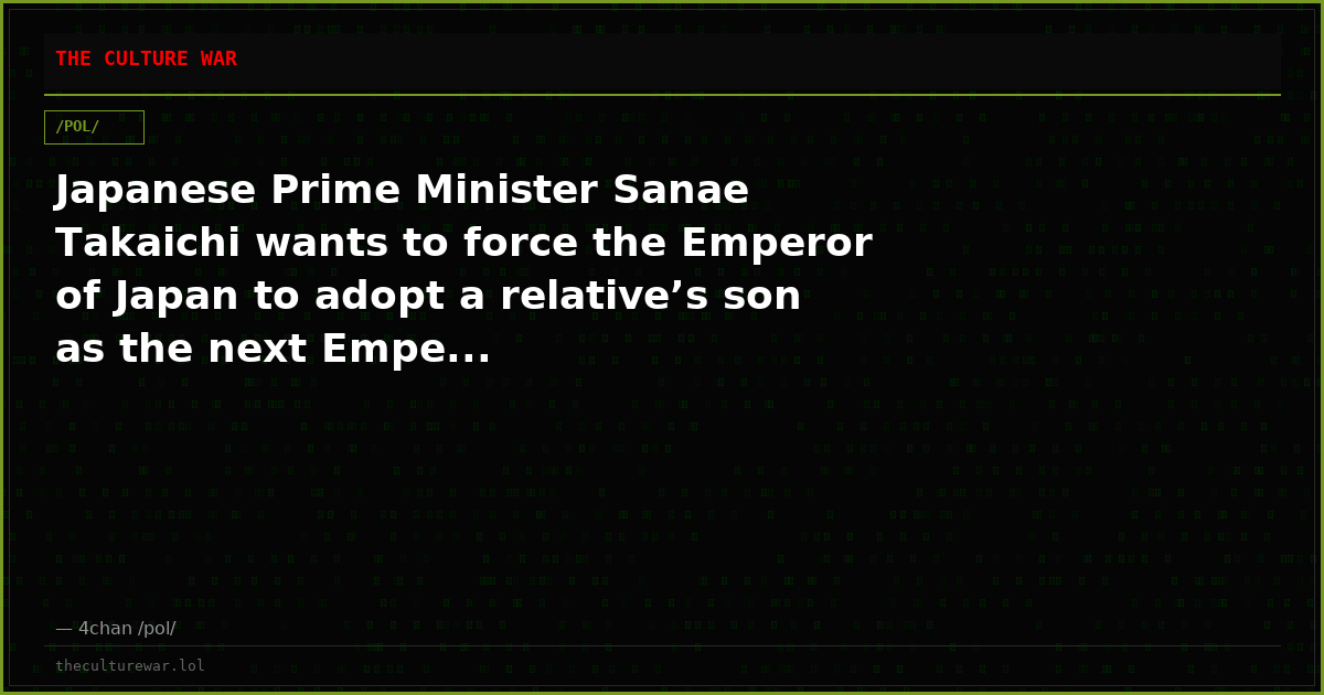 Japanese Prime Minister Sanae Takaichi wants to force the Emperor of Japan to adopt a relative’s son as the next Empe...
