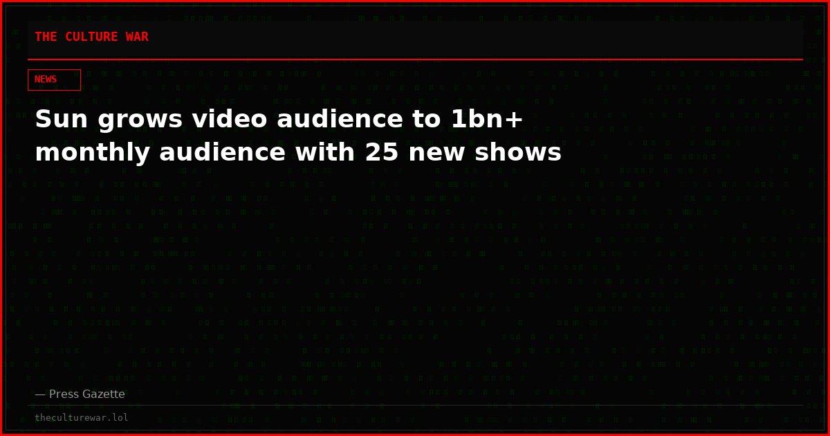 Sun grows video audience to 1bn+ monthly audience with 25 new shows