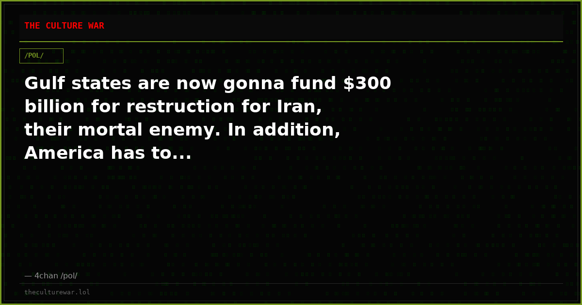 Gulf states are now gonna fund $300 billion for restruction for Iran, their mortal enemy. In addition, America has to...