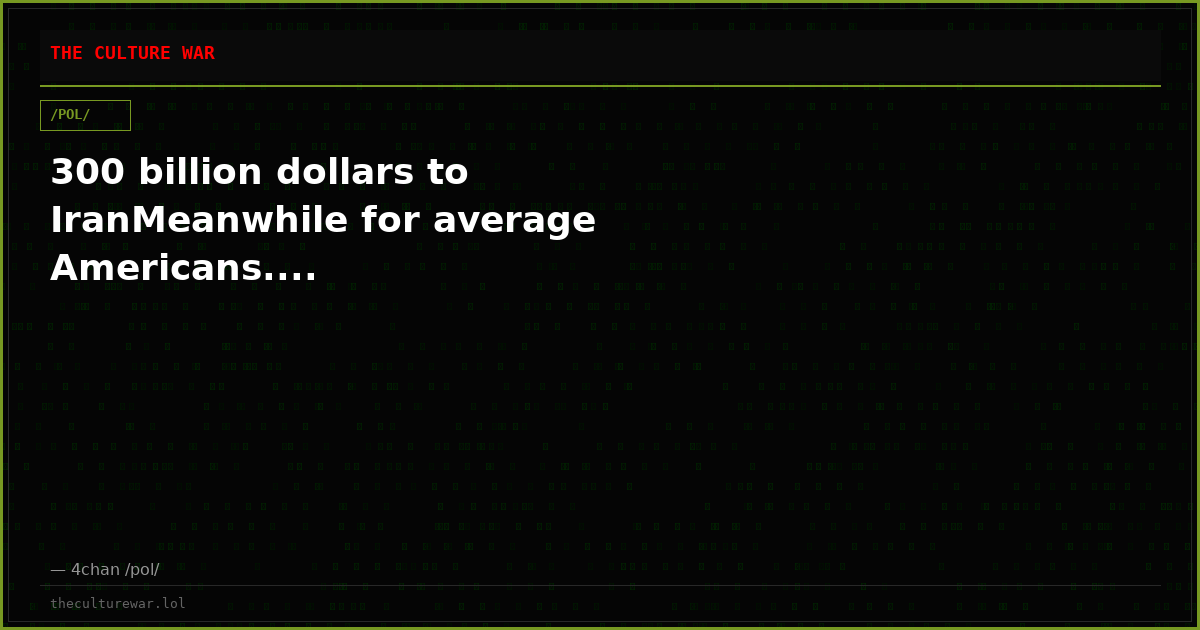 300 billion dollars to IranMeanwhile for average Americans....