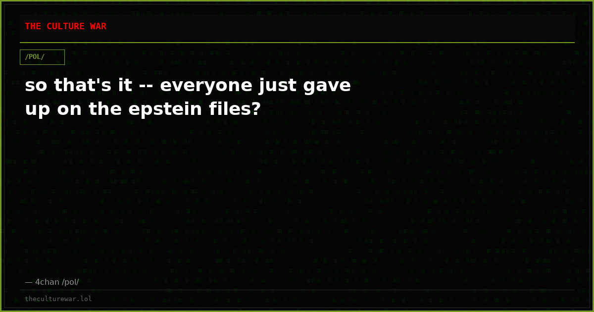 so that's it -- everyone just gave up on the epstein files?